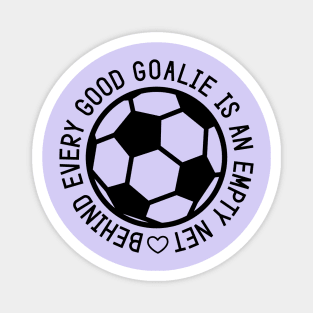 Behind Every Good Goalie Is An Empty Net Soccer Boys Girls Cute Funny Magnet